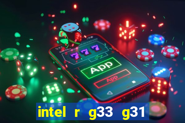 intel r g33 g31 express chipset family roda quais jogos